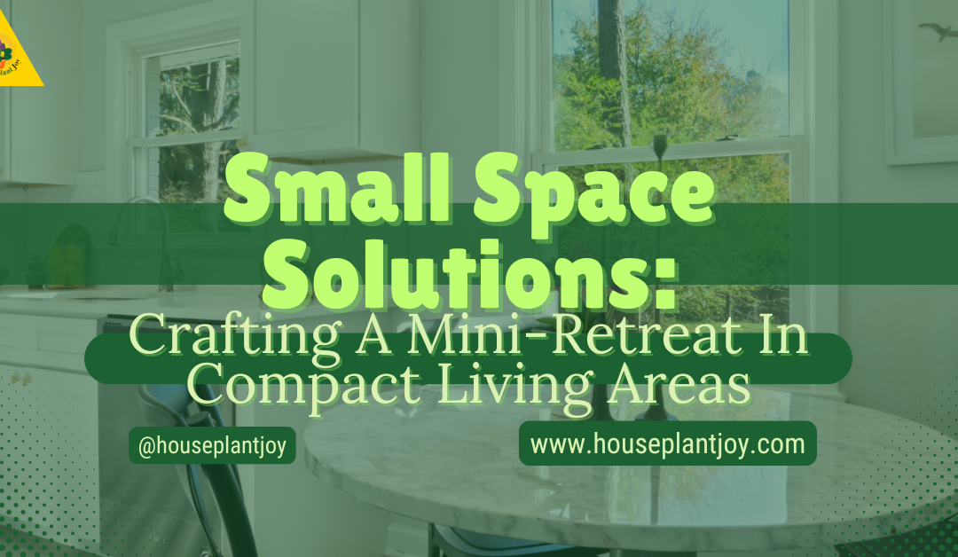 Small Space Solutions: Crafting A Mini-Retreat In Compact Living Areas