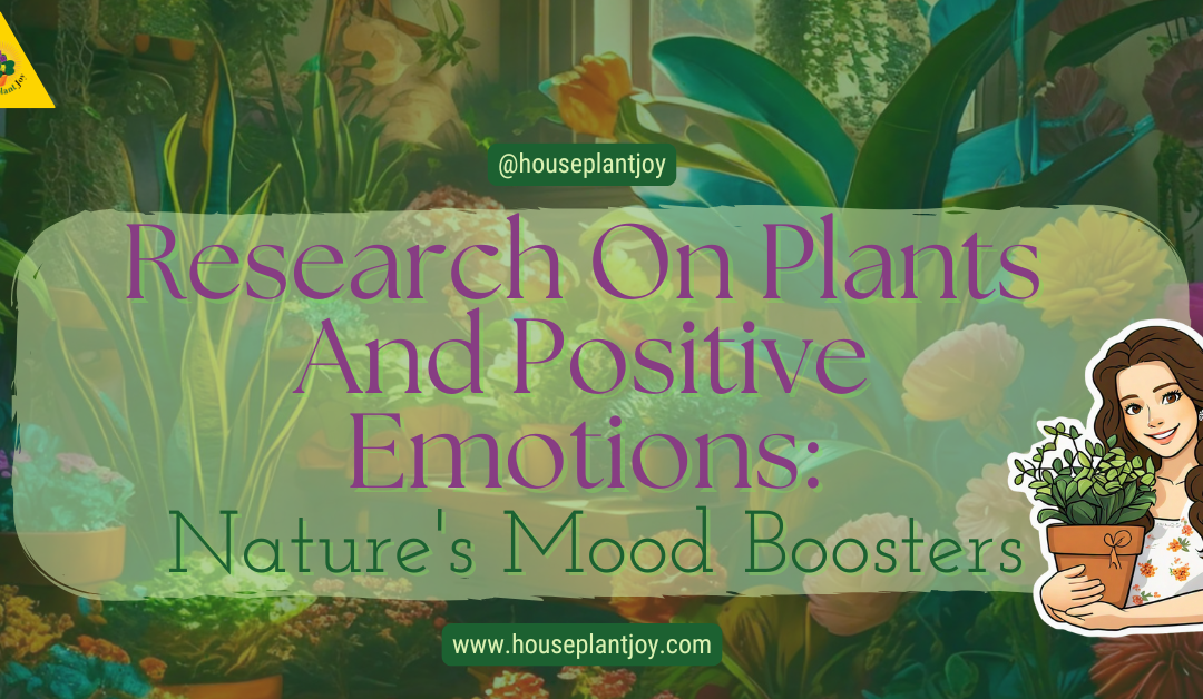 Research On Plants And Positive Emotions: Nature’s Mood Boosters